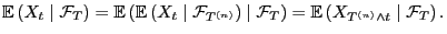 $\displaystyle {\mathbb{E} }(X_t \mid \mathcal{F}_T) = {\mathbb{E} }({\mathbb{...
...
\mathcal{F}_T) = {\mathbb{E} }( X_{T^{(n)} \wedge t} \mid \mathcal{F}_T)  .
$