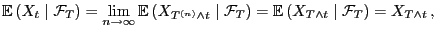 $\displaystyle {\mathbb{E} }(X_t \mid \mathcal{F}_T) = \lim_{n\to\infty} {\math...
...al{F}_T)={\mathbb{E} }( X_{T \wedge t} \mid \mathcal{F}_T)= X_{T \wedge
t} ,
$