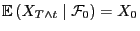 $ {\mathbb{E} }(X_{T\wedge t} \mid \mathcal{F}_0) = X_0$