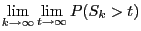 $\displaystyle \lim\limits_{k\to\infty}\lim\limits_{t\to\infty}P(S_k>t)$