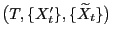 $ \bigl(T,\{X^\prime_t\},\{\widetilde X_t\}\bigr)$