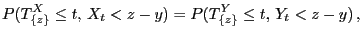 $\displaystyle P(T^X_{\{z\}}\le t,  X_t<z-y)=P(T^Y_{\{z\}}\le t,  Y_t<z-y) ,$