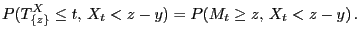 $\displaystyle P(T^X_{\{z\}}\le t,  X_t<z-y)=P(M_t\ge z,  X_t<z-y) .
$