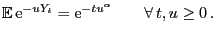 $\displaystyle {\mathbb{E} }{\rm e}^{-u Y_t}={\rm e}^{-tu^\alpha}\qquad\forall  t,u\ge 0 .$