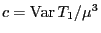 $ c={\rm Var }T_1/\mu^3$