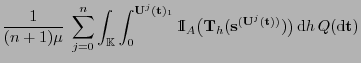 $\displaystyle \frac{1}{(n+1)\mu}\;\sum_{j=0}^n\int_{\mathbb{K}}
\int_0^{{\mathb...
...{s}}^{({\mathbf{U}}^j({\mathbf{t}}))})\bigr) {\rm d}h  Q({\rm d}{\mathbf{t}})$