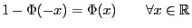 $\displaystyle 1-\Phi(-x)=\Phi(x)\qquad\forall x\in\mathbb{R}$