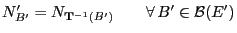 $\displaystyle N^\prime_{B^\prime}=N_{{\mathbf{T}}^{-1}(B^\prime)}\qquad\forall B^\prime\in \mathcal{B}(E^\prime)$