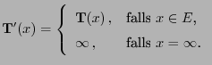 $\displaystyle {\mathbf{T}}^\prime(x)=\left\{\begin{array}{ll} {\mathbf{T}}(x) ...
...box{falls
$x\in E$,}\\
\infty ,&\mbox{falls $x=\infty$.}
\end{array}\right.
$