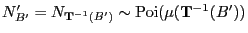 $ N^\prime_{B^\prime}=N_{{\mathbf{T}}^{-1}(B^\prime)}\sim{\rm Poi}(\mu({\mathbf{T}}^{-1}(B^\prime))$