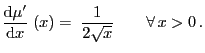 $\displaystyle \frac{{\rm d}\mu^\prime}{{\rm d}x}\;(x)=\;\frac{1}{2\sqrt{x}}\qquad\forall x>0 .
$