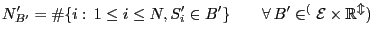 $\displaystyle N^\prime_{B^\prime}=\char93 \{i: 1\le i\le N, S_i^\prime\in
B^\prime\}\qquad\forall B^\prime\in\cal^(E\times\mathbb{R}^m)
$