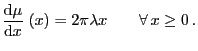 $\displaystyle \frac{{\rm d}\mu}{{\rm d}x}\;(x)=2\pi\lambda x\qquad\forall x\ge
0 .
$