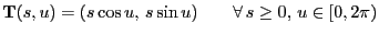 $\displaystyle {\mathbf{T}}(s,u)=(s\cos u, s\sin u)\qquad\forall s\ge 0, u\in[0,2\pi)$