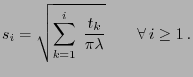 $\displaystyle s_i=\sqrt{\sum_{k=1}^i\;\frac{t_k}{\pi\lambda}}\qquad\forall i\ge
1 .
$