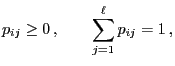$\displaystyle p_{ij}\ge0 ,\qquad \sum_{j=1}^\ell p_{ij}=1 ,$