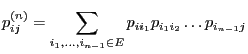 $\displaystyle p_{ij}^{(n)}= \sum_{i_1,\ldots,i_{n-1}\in E}p_{ii_1}p_{i_1i_2}\ldots p_{i_{n-1}j}$