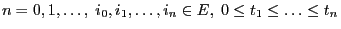 $ n=0,1,\ldots,\; i_0,i_1,\ldots,i_n\in E,\; 0\le
t_1\le\ldots \le t_n$