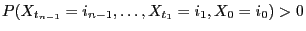 $ P(X_{t_{n-1}}=i_{n-1},\ldots,X_{t_1}=i_1,X_0=i_0)>0$