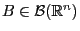 $ B\in\mathcal{B}(\mathbb{R}^n)$