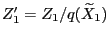 $ Z_1^\prime=Z_1/q(\widetilde X_1)$