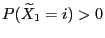 $ P(\widetilde X_1=i)>0$