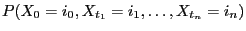 $\displaystyle {P(X_0=i_0,X_{t_1}=i_1,\ldots,X_{t_n}=i_n)}$