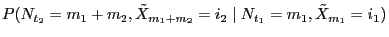 $\displaystyle P(N_{t_2}=m_1+m_2,\tilde X_{m_1+m_2}=i_2\mid
N_{t_1}=m_1,\tilde
X_{m_1}=i_1)$