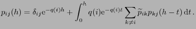 $\displaystyle p_{ij}(h)=\delta_{ij}{\rm e}^{-q(i)h}+\int_0^hq(i){\rm e}^{-q(i)t} \sum_{k\neq i}\widetilde p_{ik}p_{kj}(h-t)  {\rm d}t .$