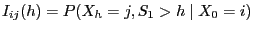 $\displaystyle I_{ij}(h)=P(X_h=j,S_1>h\mid X_0=i)$