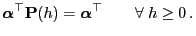 $\displaystyle {\boldsymbol{\alpha}}^\top{\mathbf{P}}(h)={\boldsymbol{\alpha}}^\top \qquad\forall\; h\ge 0 .$