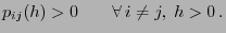 $\displaystyle p_{ij}(h)>0\qquad\forall  i\neq j,\; h>0 .$