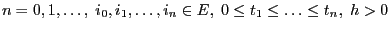 $ n=0,1,\ldots,\; i_0,i_1,\ldots,i_n\in E,\; 0\le
t_1\le\ldots \le t_n,\; h>0$