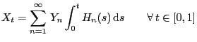 $\displaystyle X_t=\sum_{n=1}^\infty  Y_n\int_0^t H_n(s) {\rm d}s\qquad\forall  t\in[0,1]$