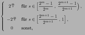 $\displaystyle \left\{\begin{array}{cl} \displaystyle
2^{\frac{m}{2}} &\mbox{fr...
...ac{2^{m+1}-1}{2^{m+1}}\;, 1\Bigr] ,$}\\
0 & \mbox{sonst,}
\end{array}\right.$