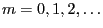 $ m=0,1,2,\ldots$