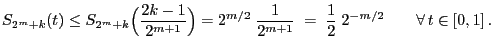 $\displaystyle S_{2^m+k}(t)\le S_{2^m+k}\Bigl(\frac{2k-1}{2^{m+1}}\Bigr)=
2^{m/2}\;\frac{1}{2^{m+1}}\;=\;\frac{1}{2}\;2^{-m/2}\qquad\forall t\in[0,1] .
$