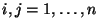 $ i,j=1,\ldots,n$