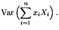 $\displaystyle {\rm Var\,}\Bigl(\sum\limits_{i=1}^n x_iX_i\Bigr)\,.$