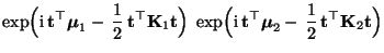 $\displaystyle \exp\Bigl({\rm i}\,{\mathbf{t}}^\top{\boldsymbol{\mu}}_1-\,\frac{...
...ymbol{\mu}}_2-\,\frac{1}{2}\,
{\mathbf{t}}^\top{\mathbf{K}}_2{\mathbf{t}}\Bigr)$