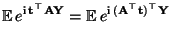 $\displaystyle {\mathbb{E}\,}e^{{\rm i}\,{\mathbf{t}}^\top{\mathbf{A}}{\mathbf{Y}}}=
{\mathbb{E}\,}e^{{\rm i}\,({\mathbf{A}}^\top{\mathbf{t}})^\top{\mathbf{Y}}}$