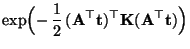 $\displaystyle \exp\Bigl(-\,\frac{1}{2}\,
( {\mathbf{A}}^\top{\mathbf{t}})^\top{\mathbf{K}}( {\mathbf{A}}^\top{\mathbf{t}})\Bigr)$