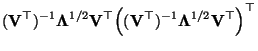 $\displaystyle ({\mathbf{V}}^\top)^{-1}{\boldsymbol{\Lambda}}^{1/2}{\mathbf{V}}^...
...{\mathbf{V}}^\top)^{-1}{\boldsymbol{\Lambda}}^{1/2}{\mathbf{V}}^\top\Bigr)^\top$