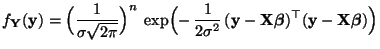 $\displaystyle f_{\mathbf{Y}}({\mathbf{y}})=\Bigl(\frac{1}{\sigma\sqrt{2\pi}}\Bi...
...\boldsymbol{\beta}})^\top ({\mathbf{y}}-{\mathbf{X}}{\boldsymbol{\beta}})\Bigr)$