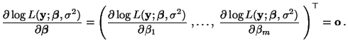 $\displaystyle \frac{\partial\log L({\mathbf{y}};{\boldsymbol{\beta}},\sigma^2)}...
...\boldsymbol{\beta}},\sigma^2)}{\partial\beta_m}\;\Biggr)^\top={\mathbf{o}}\,.
$