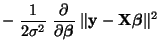 $\displaystyle -\;\frac{1}{2\sigma^2}\;\frac{\partial}{\partial{\boldsymbol{\beta}}}\;
\Vert{\mathbf{y}}-{\mathbf{X}}{\boldsymbol{\beta}}\Vert^2$