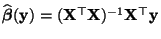 $ \widehat{\boldsymbol{\beta}}({\mathbf{y}})=({\mathbf{X}}^\top{\mathbf{X}})^{-1}{\mathbf{X}}^\top{\mathbf{y}}$