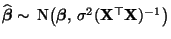 $ \widehat{\boldsymbol{\beta}}\sim\,{\rm N}\bigl({\boldsymbol{\beta}},\,\sigma^2({\mathbf{X}}^\top{\mathbf{X}})^{-1}\bigr)$