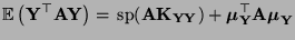 $\displaystyle {\mathbb{E}\,}\bigl({\mathbf{Y}}^\top{\mathbf{A}}{\mathbf{Y}}\big...
...{\boldsymbol{\mu}}_{\mathbf{Y}}^\top{\mathbf{A}}{\boldsymbol{\mu}}_{\mathbf{Y}}$