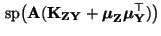 $\displaystyle {\,{\rm sp}}\bigl({\mathbf{A}}({\mathbf{K}}_{{\mathbf{Z}}{\mathbf{Y}}}
+{\boldsymbol{\mu}}_{\mathbf{Z}}{\boldsymbol{\mu}}_{\mathbf{Y}}^\top)\bigr)$